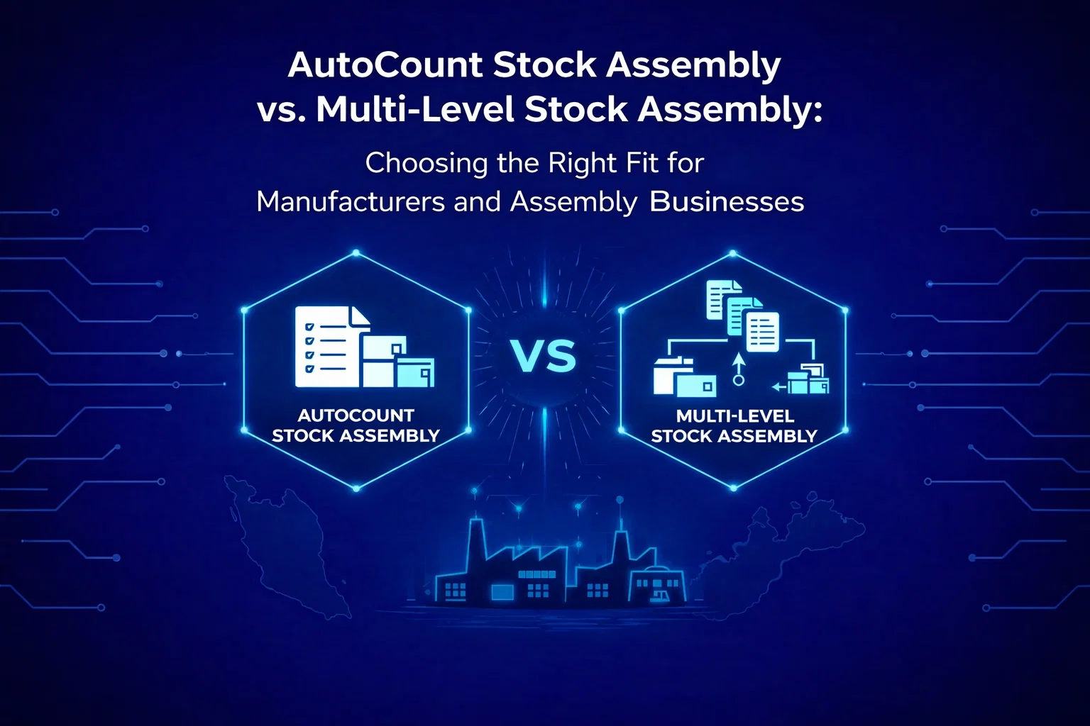 AutoCount Stock Assembly vs. Multi-Level Stock Assembly: Choosing the Right Fit for Manufacturers and Assembly Businesses