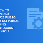 How to Upload CP22 File to MyTax Portal Using AutoCount Payroll