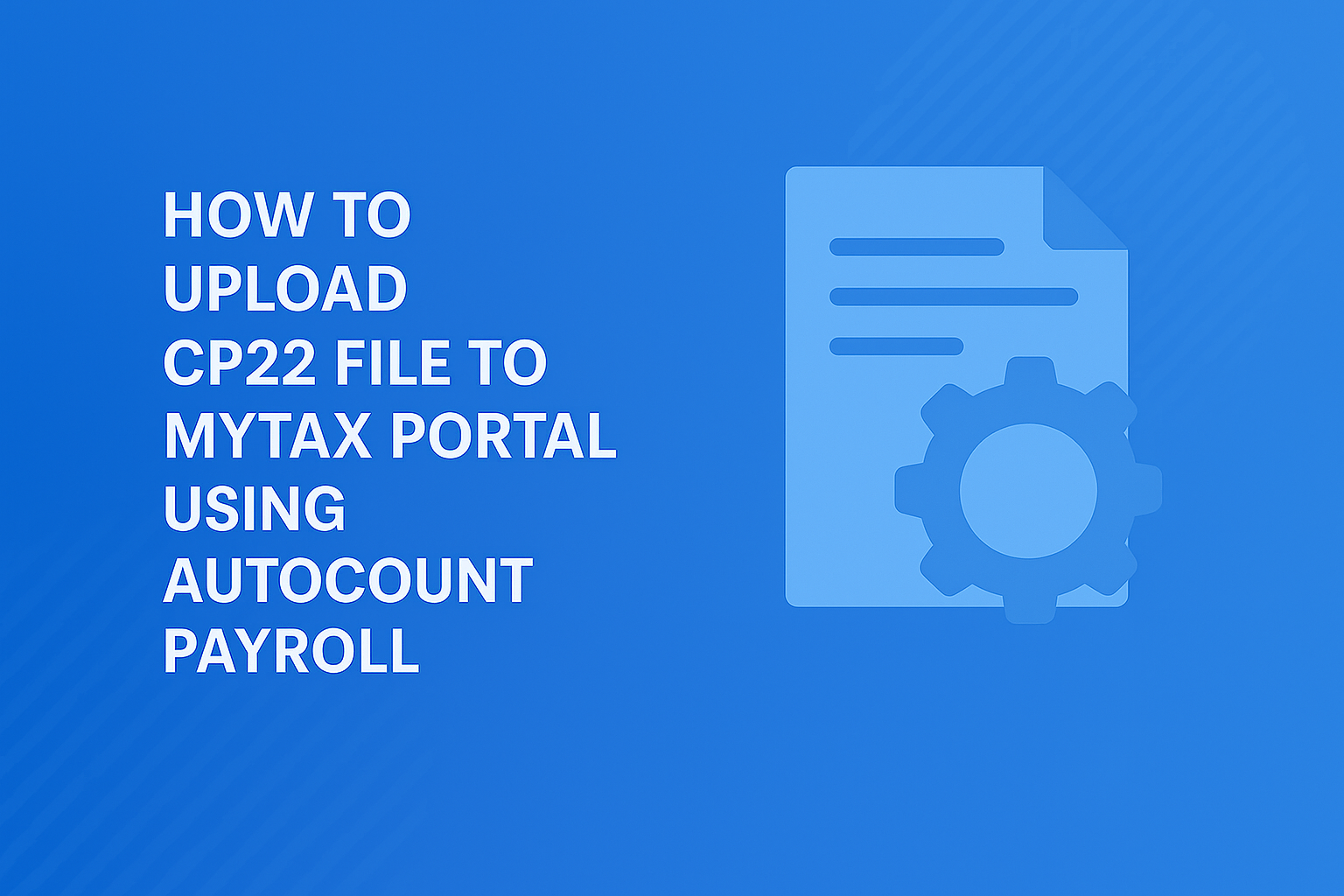 You are currently viewing How to Upload CP22 File to MyTax Portal Using AutoCount Payroll
