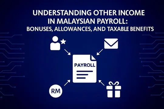 Understanding Other Income in Malaysian Payroll: Bonuses, Allowances, and Taxable Benefits